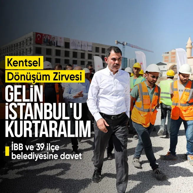 İstanbulda Kentsel Dönüşüm zamanı! Çevre, Şehircilik ve İklim Değişikliği Bakanlığından İBB ve 39 ilçe belediyesine kritik davet