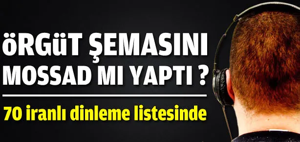 Örgüt şemasını Mossad mı yaptı?