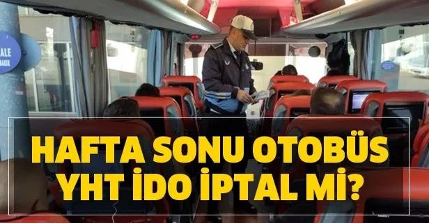 Hafta Sonu Otobus Yht Ido Seferleri Iptal Mi 6 7 Haziran Sokaga Cikma Yasagi Seferler Iptal Mi Takvim