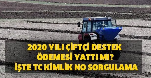 Çiftçi 2020 yılı destek ödemesi bugün yattı mı? TC kimlik no ile sorgulama mazot, gübre, hububat ve süt ödemeleri kaç TL?