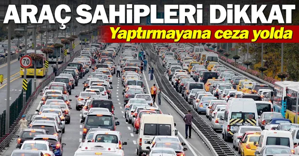 Milyonlarca araç sahibini ilgilendiriyor! Bunu yaptırmayana ceza yolda