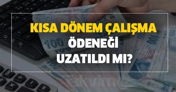 Kısa dönem çalışma ödeneği son dakika uzatıldı mı?