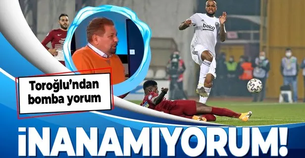 Erman Toroğlu’ndan Hatayspor - Beşiktaş maçına ilişkin flaş kart eleştirisi! İnanamıyorum