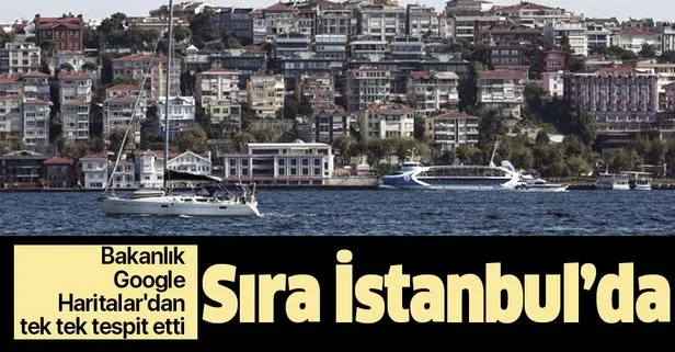 Bakanlıktan İstanbul’da kaçak yapıyla mücadele... Google Haritalar’dan tek tek tespit edildi