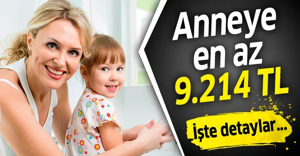 Anneye en az 9 bin 214 TL