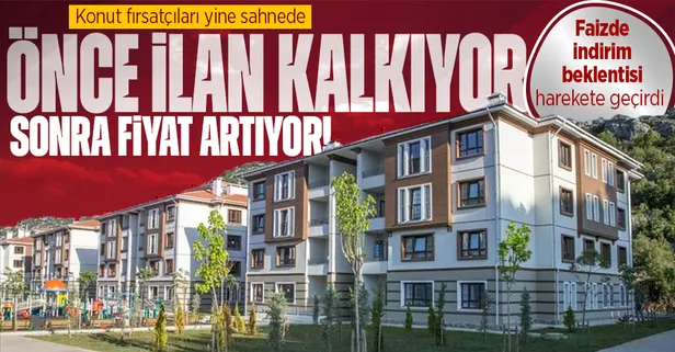 Konutta faiz indirimi beklentisi fırsatçıları harekete geçirdi! Önce ilan kalkıyor sonra fiyat artıyor