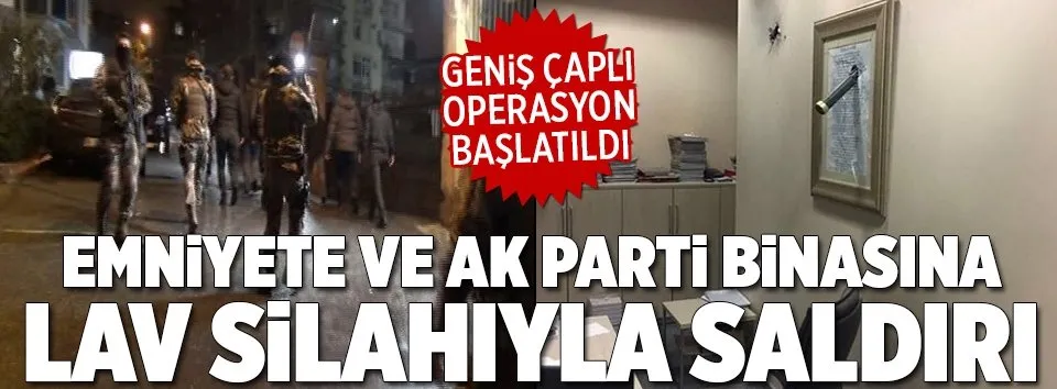 İstanbul Emniyetine ve AK Parti binasına saldırı