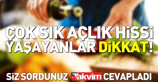Çok sık açlık hissi yaşayanlar dikkat!