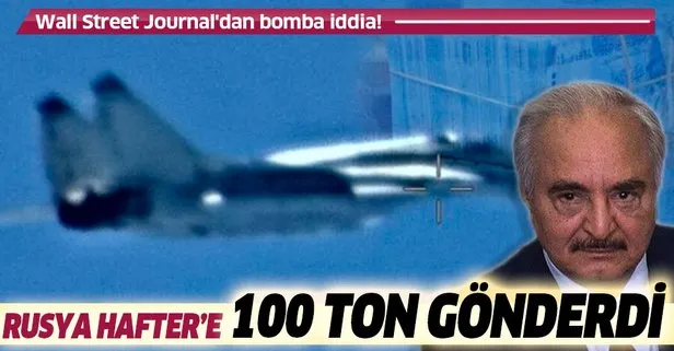 Son dakika: Wall Street Journal’dan bomba iddia: Rusya Hafter’e 100 ton Libya banknotu ve paralı asker gönderdi