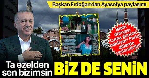Son dakika: Başkan Erdoğan’dan Ayasofya paylaşımı: Ta ezelden sen bizimsin, biz de senin...