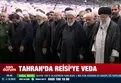 Tahran'da Reisi'ye veda!