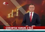 Son dakika: Çorum'da yangın: 2 ölü (Video)