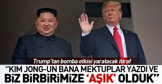 Trump’tan aşk itirafı: Kim Jong-Un ile birlikte...