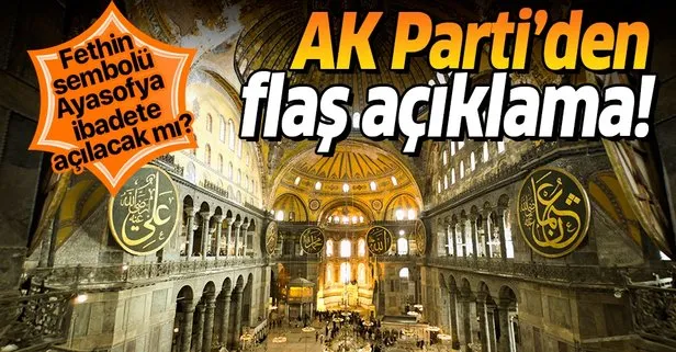 Ayasofya ibadete açılacak mı? AK Parti’den flaş açıklama