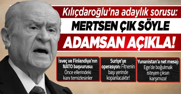 MHP lideri Devlet Bahçeli'den CHP lideri Kemal Kılıçdaroğlu'na adaylık sorusu: Mertsen çık söyle adamsan açıkla!
