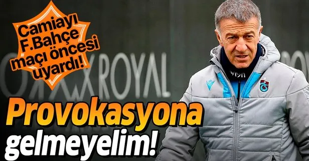 Trabzonspor Başkanı Ahmet Ağaoğlu camiayı Fenerbahçe maçı önesi uyardı: Provokasyona gelmeyelim