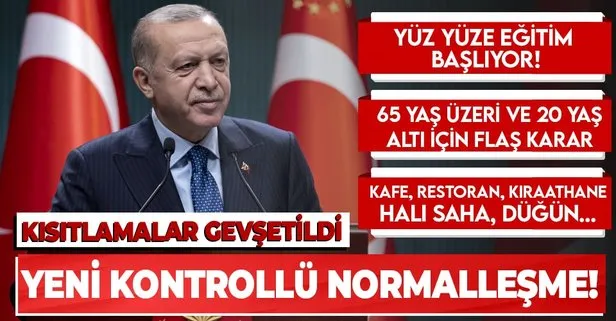 Son dakika: Başkan Erdoğan, ’Yeni Kontrollü Normalleşme Süreci’ni duyurdu: Kafe, restoran, yüz yüze eğitim, sokak kısıtlaması...