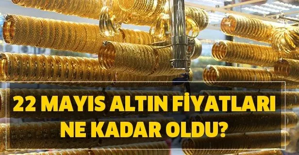 22 Mayıs Cuma gram altın, çeyrek altın, yarım altın fiyatları! Altın fiyatları ne kadar oldu?