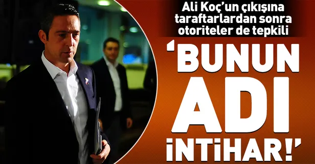 Ali Koç'un açıklamalarına tepkiler sürüyor: Bunun adı intihar