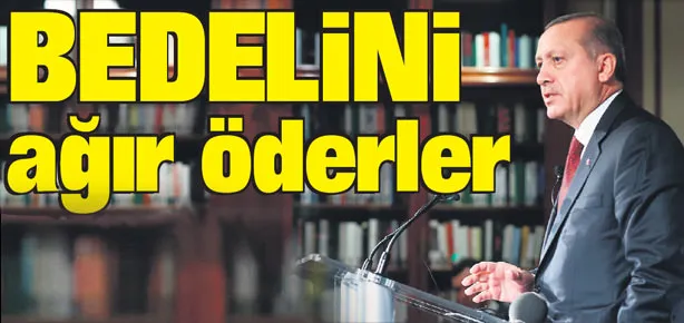Bedelini ağır öderler
