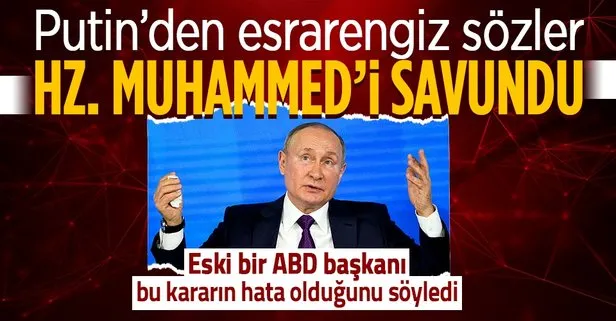 Rusya Devlet Başkanı Vladimir Putin, İslam Peygamberi Hz. Muhammed’i S.A.S savundu