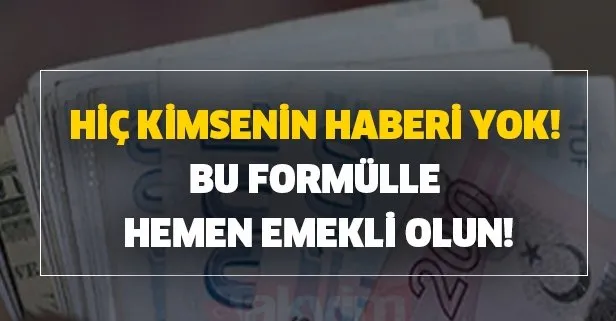 Bu formülle 4A SSK, 4B BAĞ-KUR ve 4C Emekli Sandığı için erken emekli olabilirsiniz