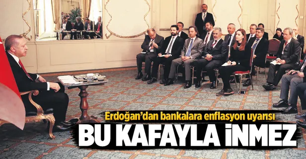 Erdoğan'dan bankalara enflasyon uyarısı