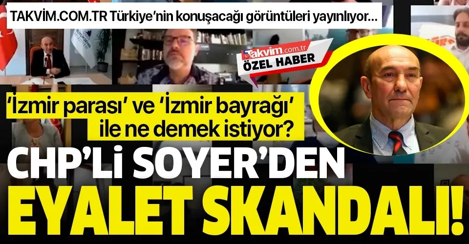 CHP’li İzmir Büyükşehir Belediye Başkanı Tunç Soyer’den ‘eyalet’ skandalı! 