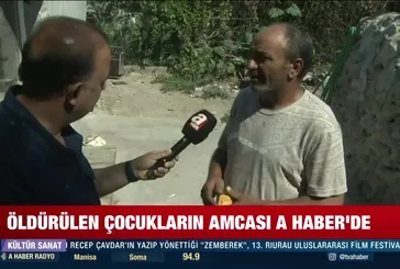 İzmir'de öldürülen çocukların amcası A Haber'e konuştu: İlaç verilmiş ya da tehdit edilmiş olabilir...