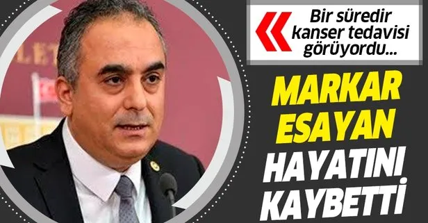 Son dakika: AK Parti İstanbul Milletvekili Markar Esayan hayatını kaybetti