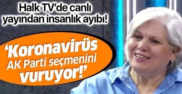 Halk TV’de koronavirüs üzerinden insanlık ayıbı! Şeyda Taluk’tan skandal sözler: Koronavirüs AK Parti seçmenini vuruyor