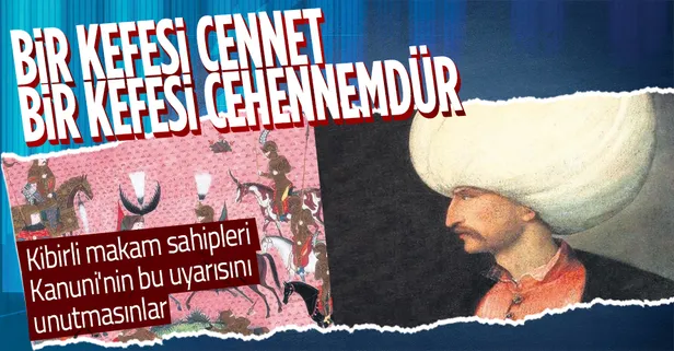 Kibirli makam sahipleri Kanuni'nin bu uyarısını unutmasınlar