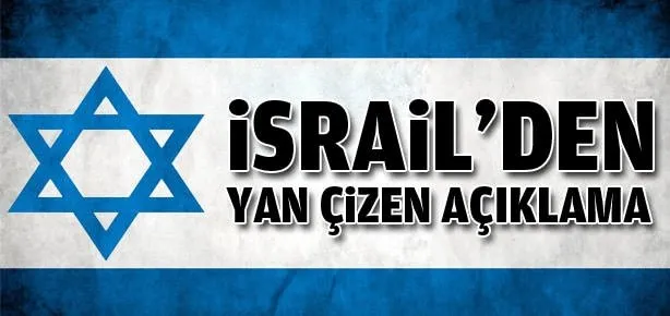İsrail’den ’yan çizen’  açıklama