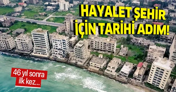 'Hayalet Şehir' Kapalı Maraş için tarihi adım! 46 yıl sonra ilk kez...