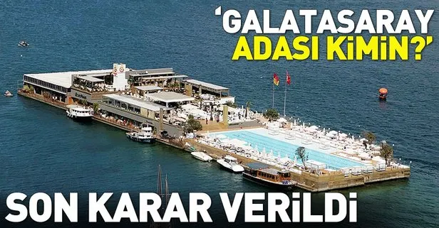 Galatasaray Adası hakkında açılan davaya mahkeme son noktayı koydu