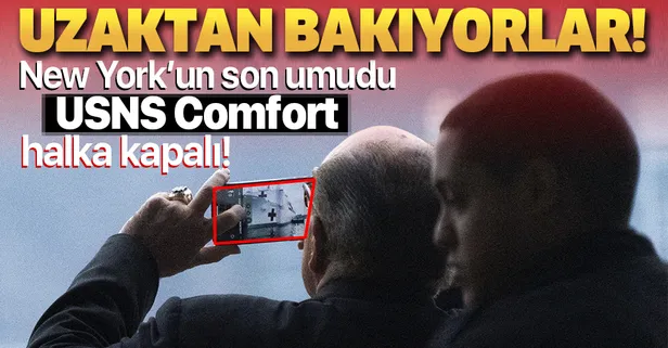 ABD'de sağlık sistemi çöktü: Koronayla mücadele için New York şehrine gönderilen USNS Comfort'ta sadece 20 hasta tedavi ediliyor!