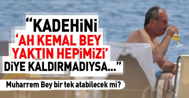 "Muharrem Bey bir tek atabilecek mi?"