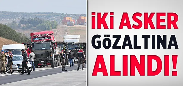 MİT TIR’larıyla ilgili iki asker gözaltında