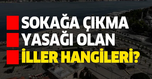 Sokağa çıkma yasağı olan 15 şehir hangisi? Yasak olan iller! 30-31 Mayıs sokağa çıkma yasağı var mı?