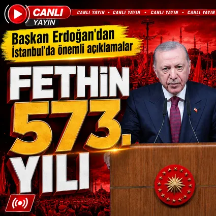 CANLI | Başkan Erdoğan’dan İstanbul’un fethinin 573’üncü yılında önemli açıklamalar