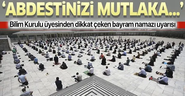 Koronavirüs Bilim Kurulu üyesinden dikkat çeken bayram namazı uyarısı! Abdestinizi mutlaka...