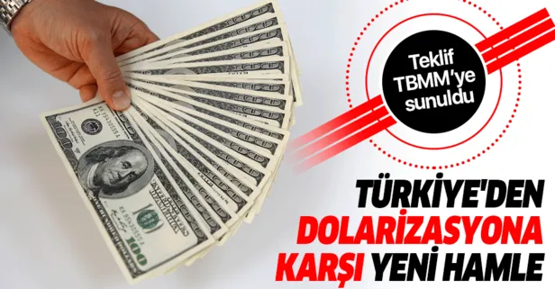 Türkiye’den dolarizasyona karşı yeni hamle! Teklif TBMM’ye sunuldu