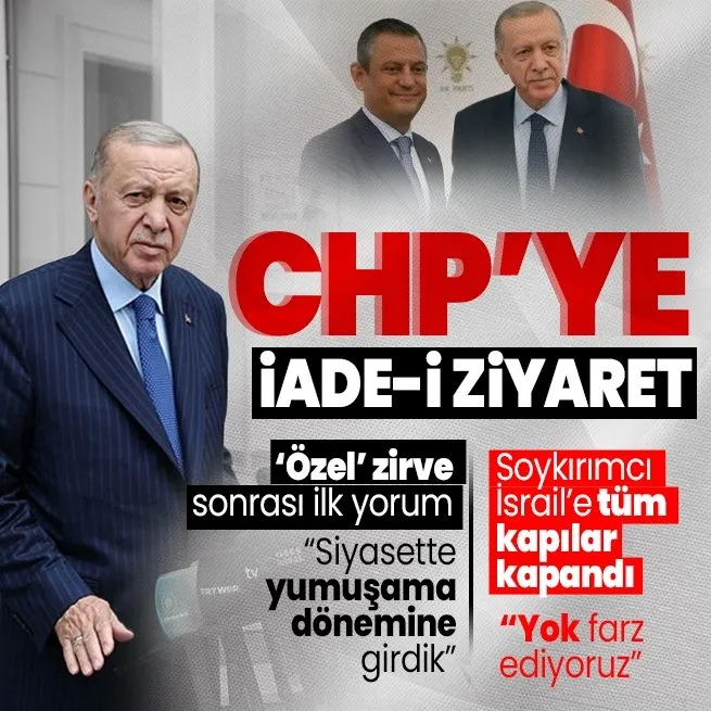 Başkan Erdoğandan Özel kabul sonrası ilk yorum! CHPye iade-i ziyaret olacak | Özgür Özelden demokrasi için kilometre taşı değerlendirmesi