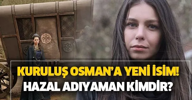 Kuruluş Osman yeni bölümde Bizans Prensesi Adelfa! Kuruluş Osman yeni oyuncusu Hazal Adıyaman kimdir?