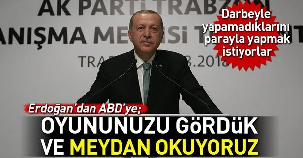 Erdoğandan ABDye: Oyununuzu gördük ve meydan okuyoruz