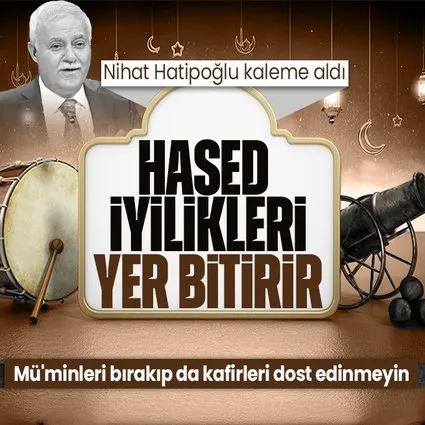 Prof. Dr. Nihat Hatipoğlu kaleme aldı: Hased, iyilikleri yer bitirir
