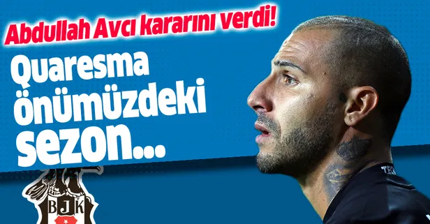 Beşiktaş'ta Abdullah Avcı'dan flaş Quaresma kararı!
