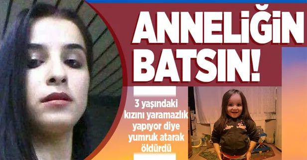 Meryem Doğan 3 yaşındaki kızı minik Şükran'ı 'yaramazlık yapıyor' diye yumruk atarak öldürdü