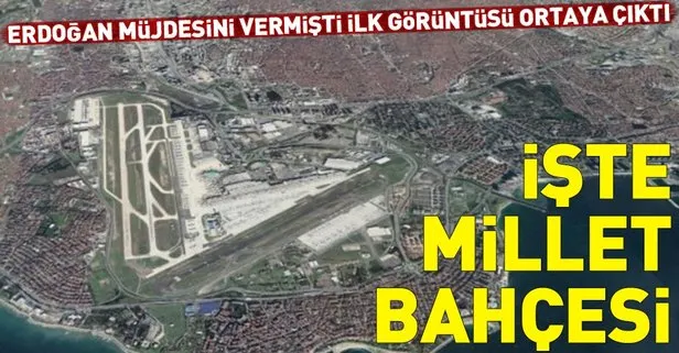 İşte Atatürk Havalimanı yerine yapılacak Millet Bahçesi projesinden detaylar