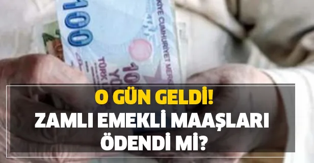 Gözler orada! Zamlı emekli maaşları ödendi mi?